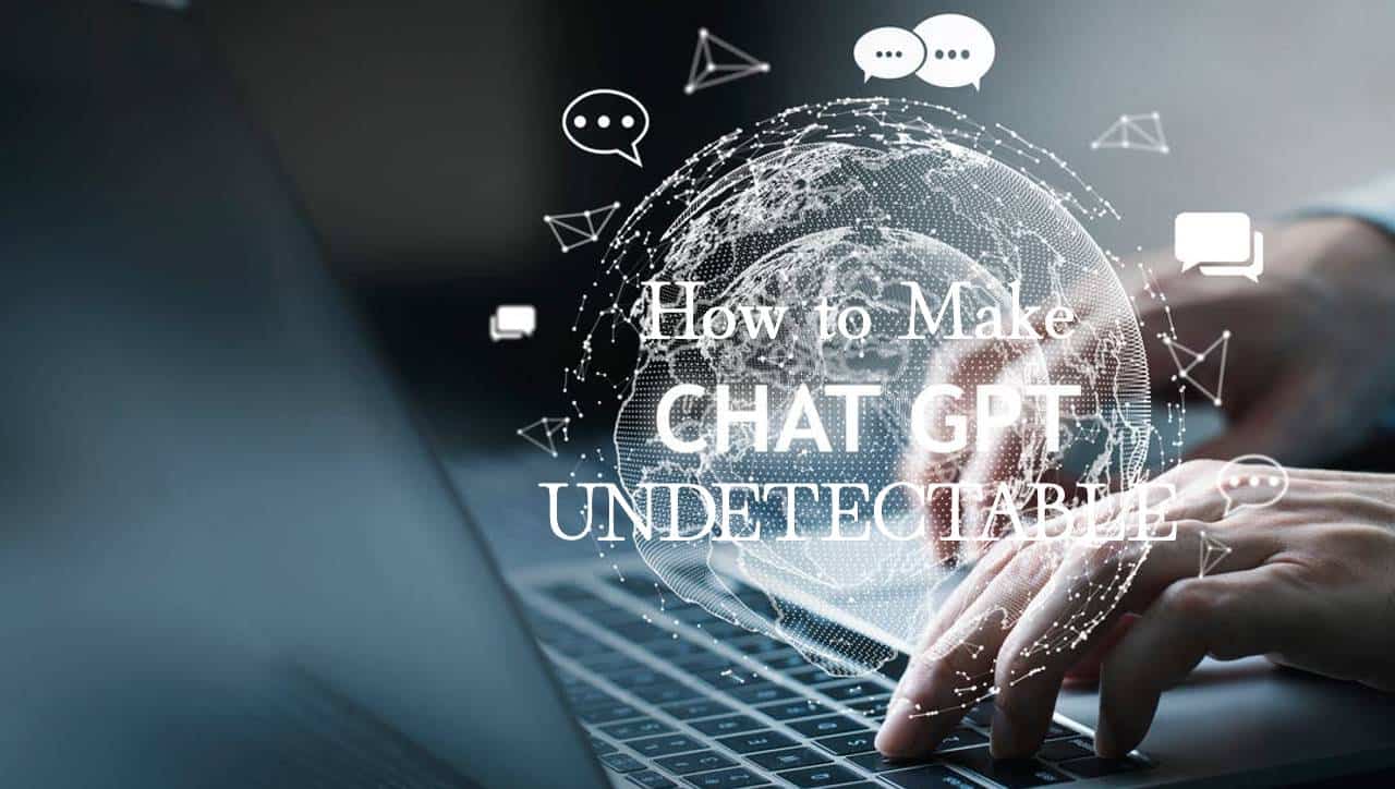 How to Make Chat GPT Undetectable 100%